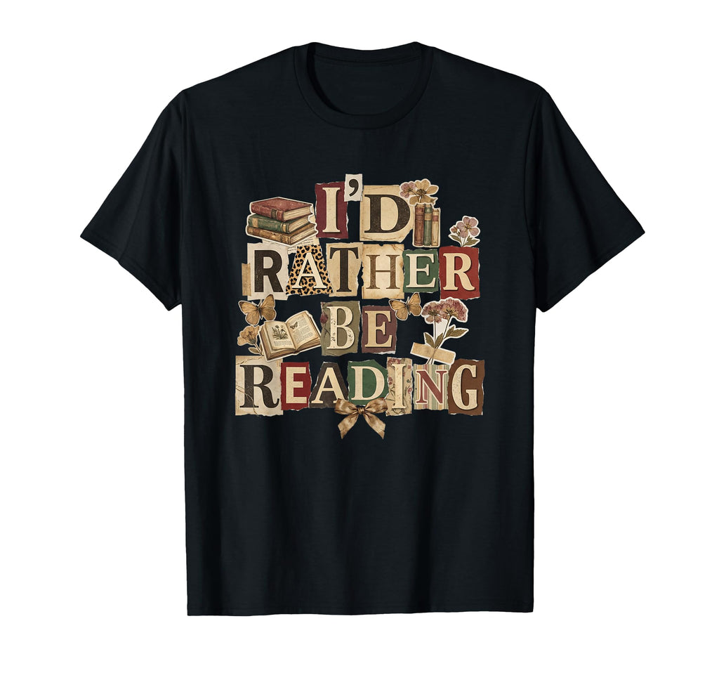 Id Rather Be Reading Bookish Collage Book T-Shirt - Unique Graphic Unisex - T-Shirt, Sweatshirt, Hoodie