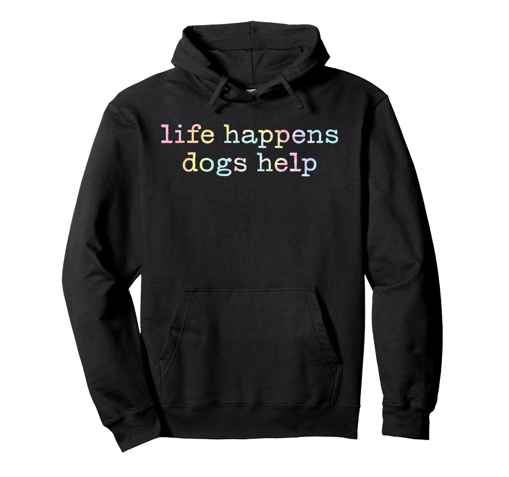 Life Happens Dogs Help Tie Dye Funny Hoodie - Streetwear Style for Adults - T-Shirt, Sweatshirt, Hoodie