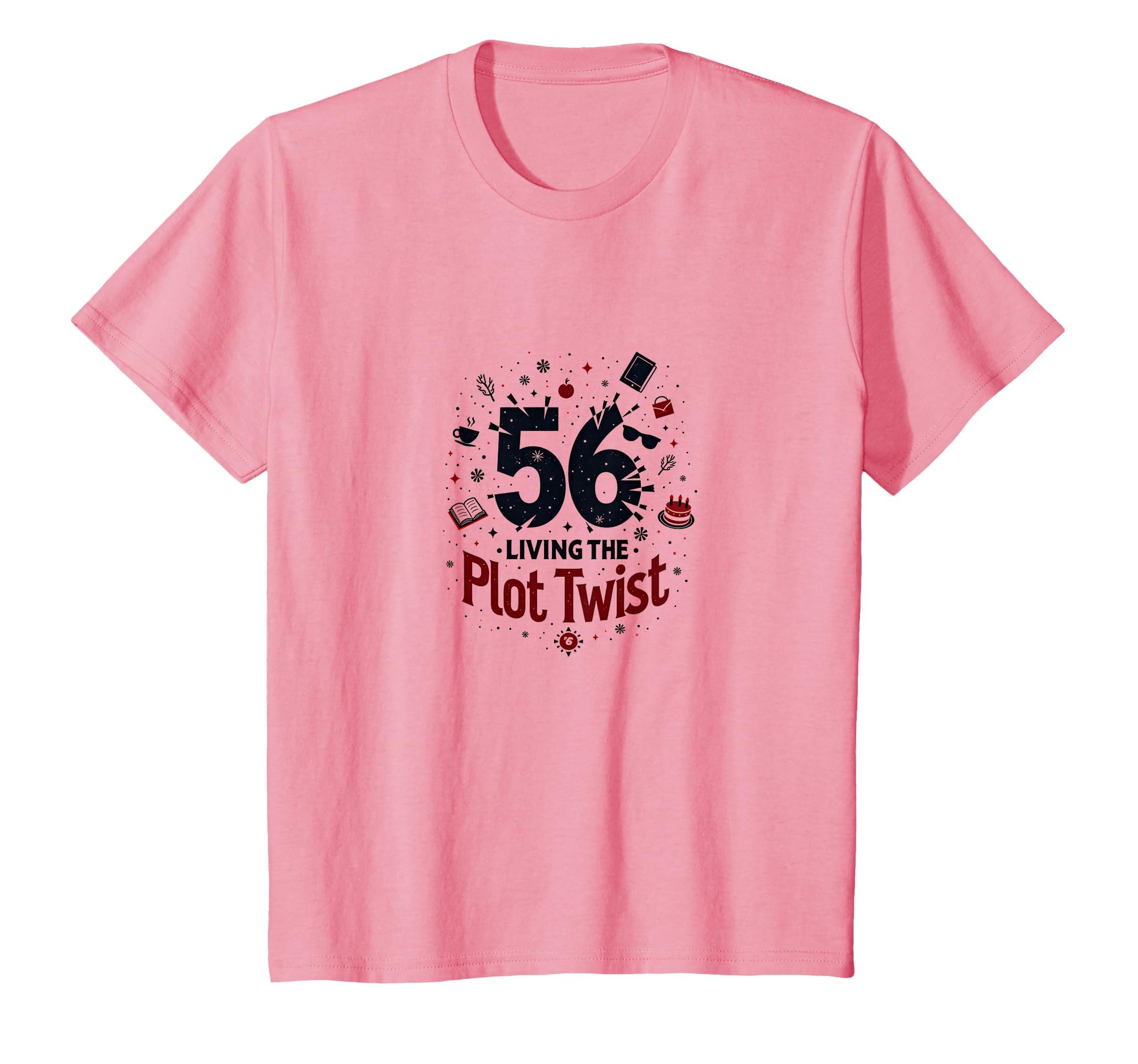 56 And Living Plot Twist Birthday Gift T-Shirt - Fun Novelty Design Unisex - T-Shirt, Sweatshirt, Hoodie