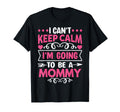 I Cant Keep Calm Im Going To Be Mommy T-Shirt - Custom Art Print Unisex - T-Shirt, Sweatshirt, Hoodie