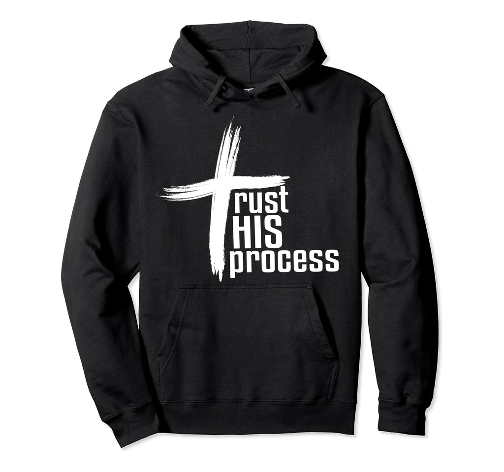 Trust His Process Hoodie - Unique Graphic Unisex - T-Shirt, Sweatshirt, Hoodie