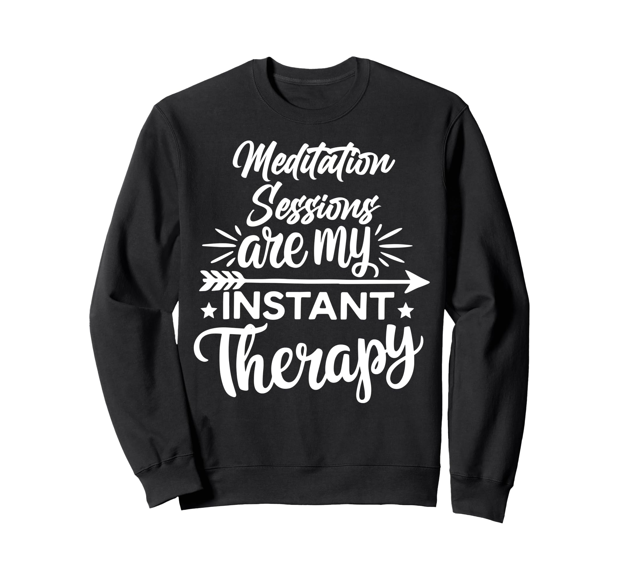 Meditation Sessions Are My Instant Sweatshirt - Novelty Apparel Unisex - T-Shirt, Sweatshirt, Hoodie