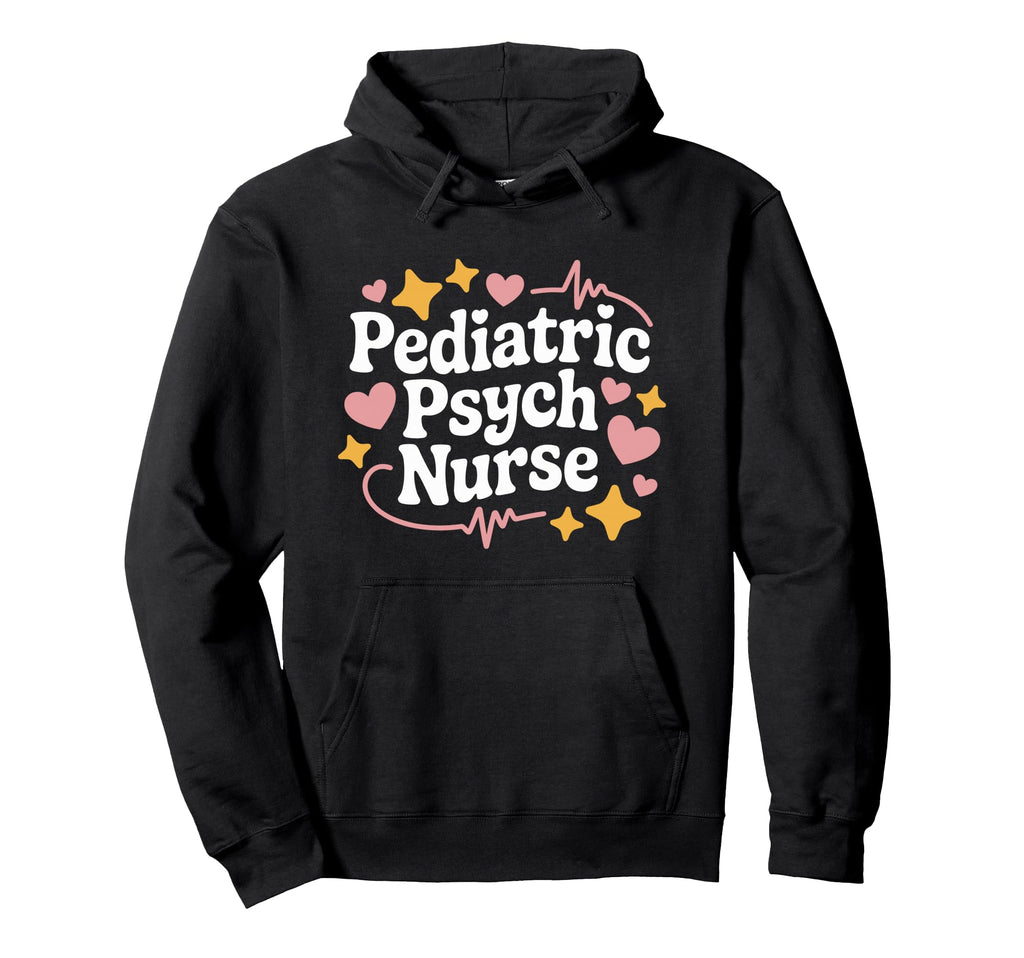 Psychiatric Nurse Pediatric Psych Hoodie - Aesthetic Graphic for Adults - T-Shirt, Sweatshirt, Hoodie