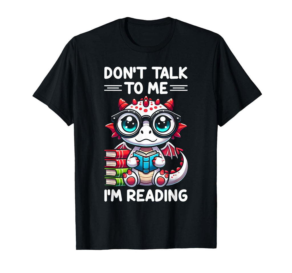 Dont Talk To Me Im Reading Book T-Shirt - Fun Novelty Design Men Women - T-Shirt, Sweatshirt, Hoodie