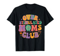 Groovy Overstimulated Moms Club Mothers T-Shirt - Minimalist Print Unisex - T-Shirt, Sweatshirt, Hoodie