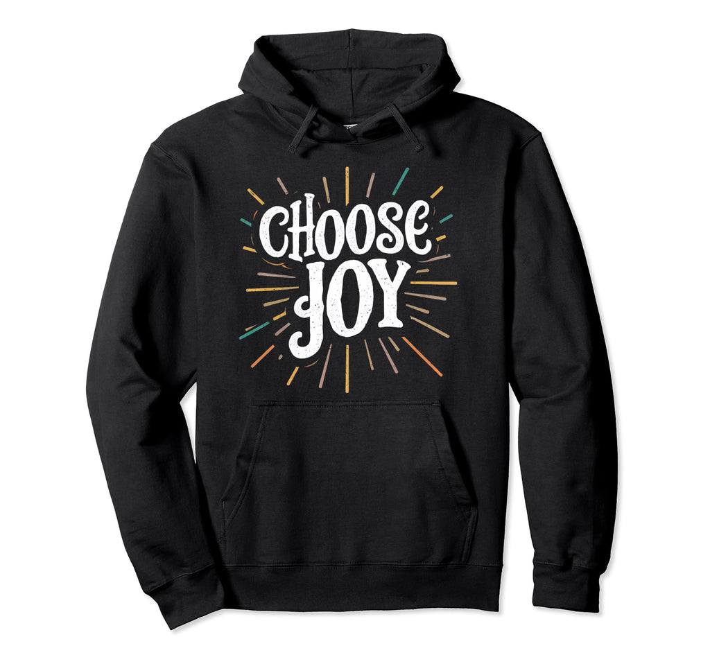 Choose Joy Inspirational Motivational Hoodie - Graphic Print for Adults - T-Shirt, Sweatshirt, Hoodie