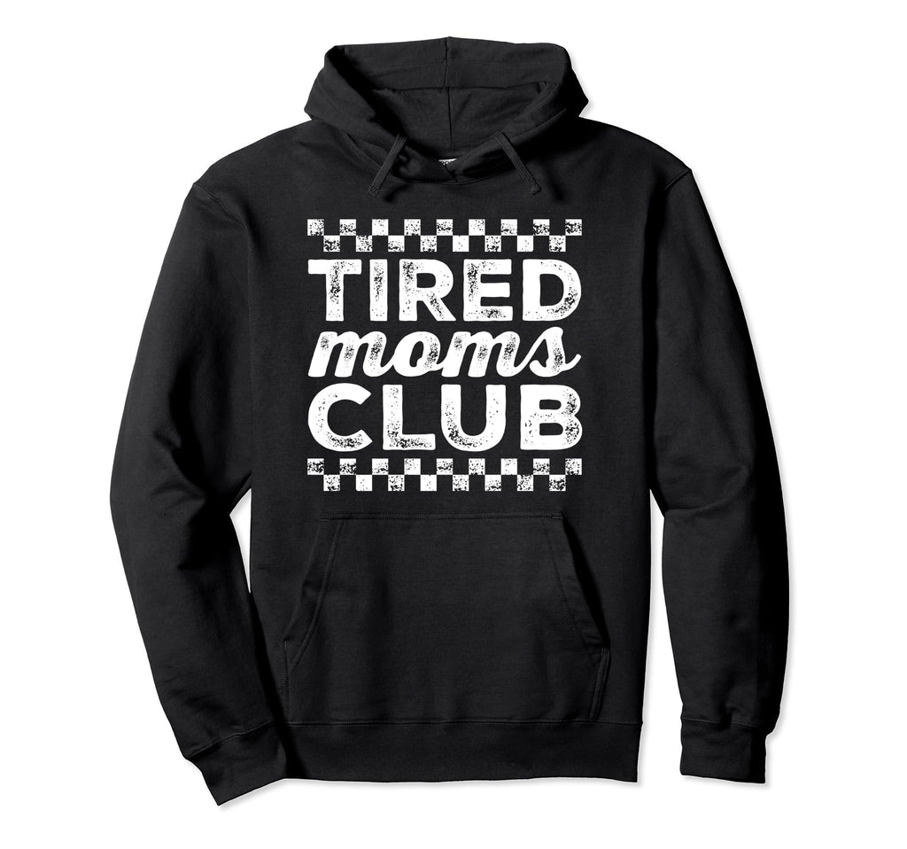 Tired Moms Club Funny Mom Mama Exhausted Hoodie - Unique Graphic Unisex - T-Shirt, Sweatshirt, Hoodie