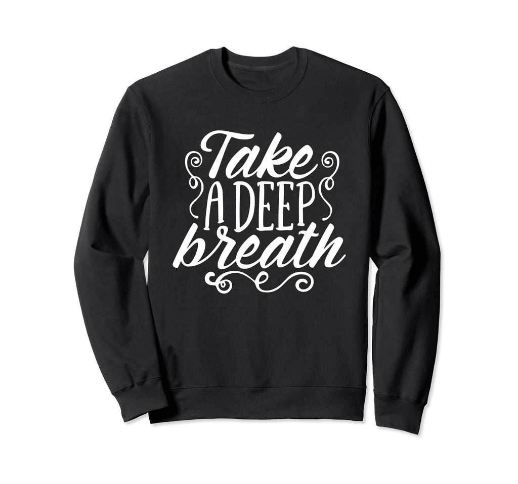 Take Deep Breath And Relax Sweatshirt - Unique Graphic for Adults - T-Shirt, Sweatshirt, Hoodie