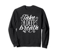 Take Deep Breath And Relax Sweatshirt - Unique Graphic for Adults - T-Shirt, Sweatshirt, Hoodie