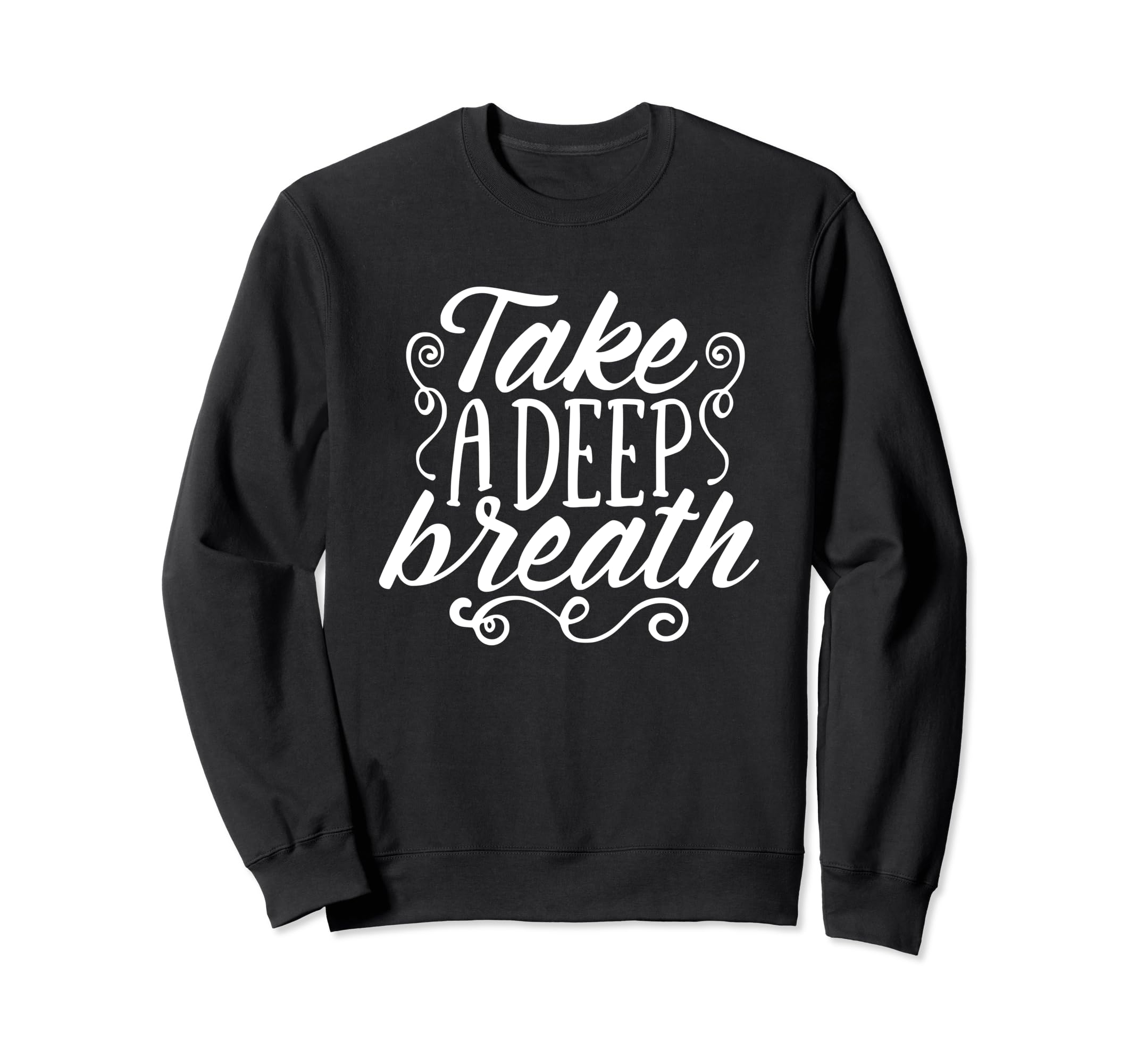 Take Deep Breath And Relax Sweatshirt - Unique Graphic for Adults - T-Shirt, Sweatshirt, Hoodie