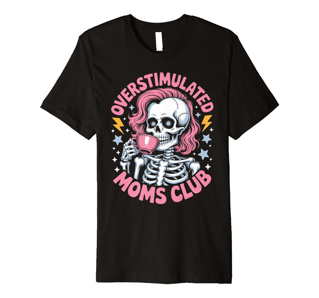 Exhausted Mom Life Skeleton T-Shirt - Casual Everyday Wear Men Women - T-Shirt, Sweatshirt, Hoodie