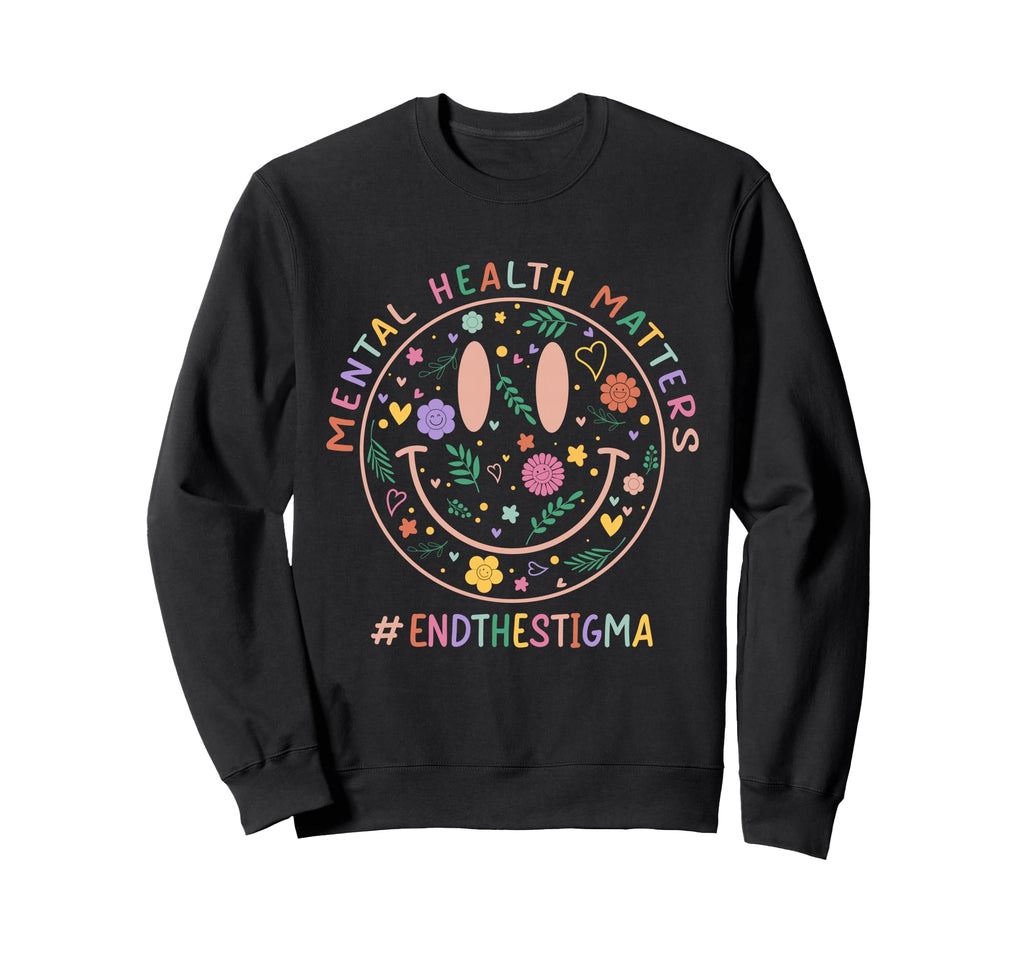 Mental Heath Matters End Stigma Smile Sweatshirt - Novelty Apparel Unisex - T-Shirt, Sweatshirt, Hoodie