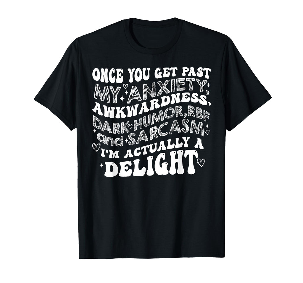 Once You Get Past My Anxiety Awkwardness T-Shirt - Streetwear Style Unisex - T-Shirt, Sweatshirt, Hoodie