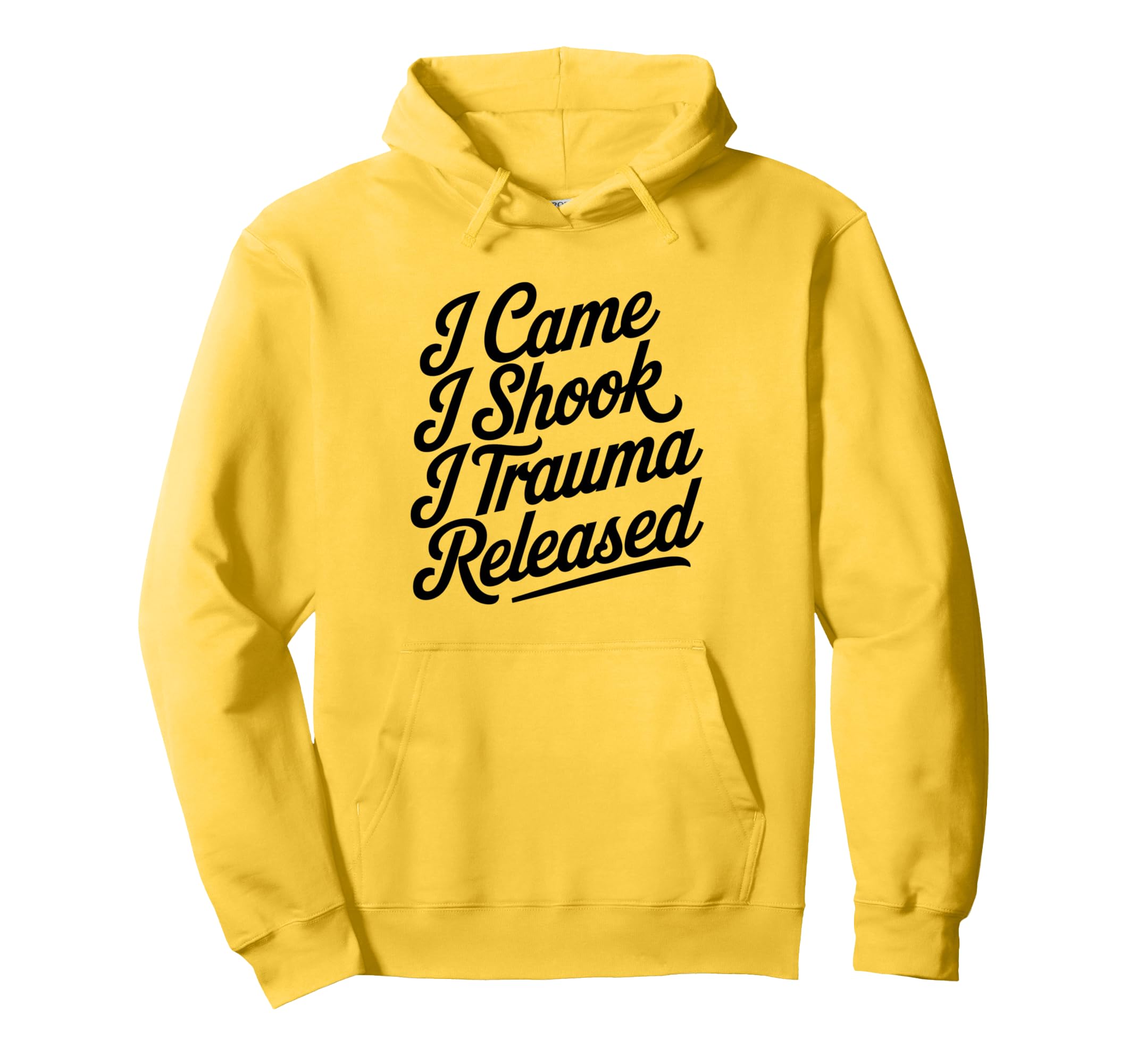 I Came I Shook I Trauma Released Funny Hoodie - Trendy Graphic Men Women - T-Shirt, Sweatshirt, Hoodie