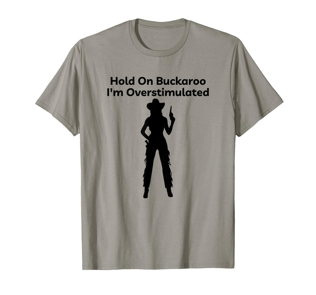 Womens Hold Buckaroo Im T-Shirt - Fun Novelty Design for Adults - T-Shirt, Sweatshirt, Hoodie