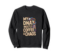 My Dna Mostly Coffee And Chaos Sweatshirt - Aesthetic Graphic Men Women - T-Shirt, Sweatshirt, Hoodie