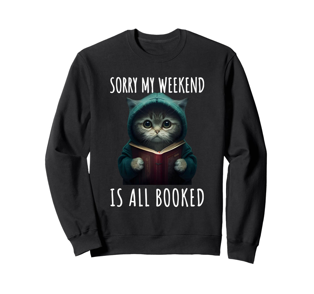 Sorry My Weekend Is All Booked Sweatshirt - Unique Graphic Men Women - T-Shirt, Sweatshirt, Hoodie
