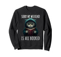 Sorry My Weekend Is All Booked Sweatshirt - Unique Graphic Men Women - T-Shirt, Sweatshirt, Hoodie