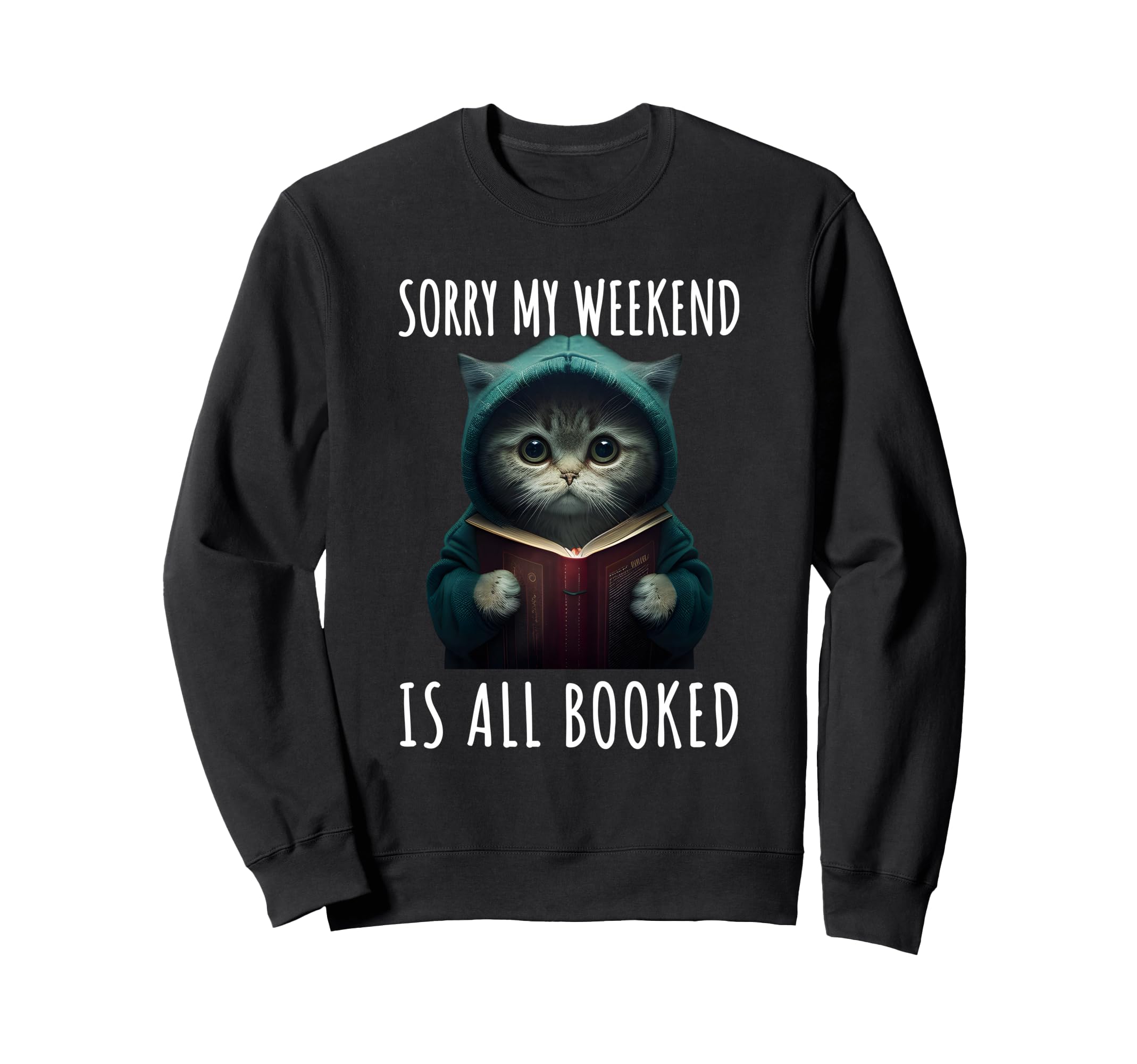 Sorry My Weekend Is All Booked Sweatshirt - Unique Graphic Men Women - T-Shirt, Sweatshirt, Hoodie