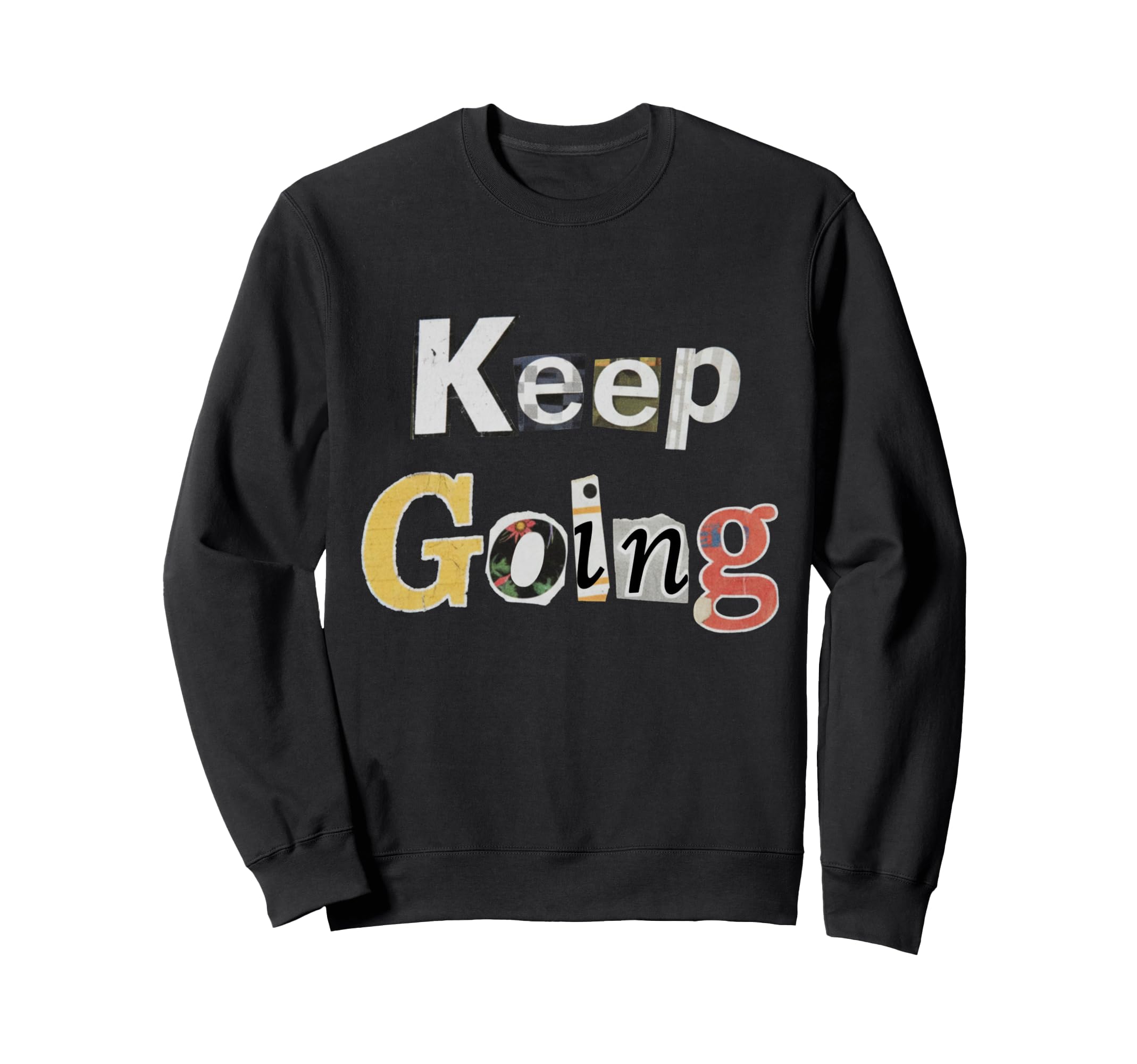 Keep Going Sweatshirt - Casual Everyday Wear Men Women - T-Shirt, Sweatshirt, Hoodie