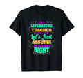 Im Literature Teacher Im Always Right T-Shirt - Streetwear Style Men Women - T-Shirt, Sweatshirt, Hoodie