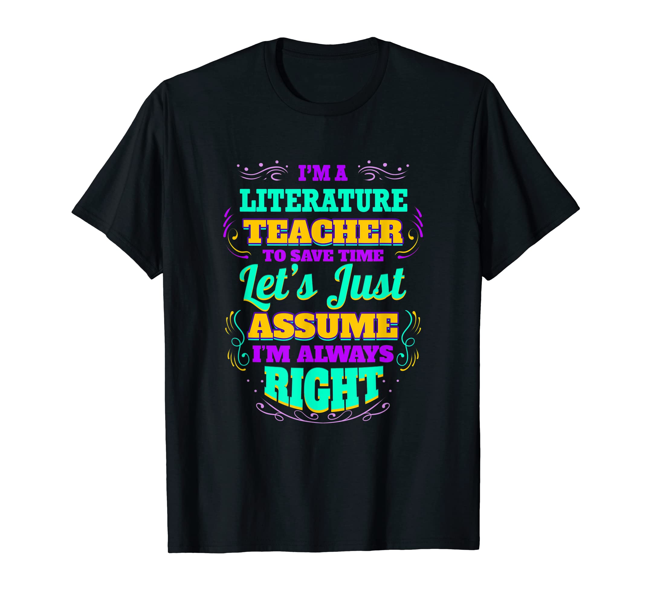 Im Literature Teacher Im Always Right T-Shirt - Streetwear Style Men Women - T-Shirt, Sweatshirt, Hoodie