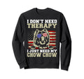 I Dont Need Therapy I Just Need My Chow Sweatshirt - Graphic Print Unisex - T-Shirt, Sweatshirt, Hoodie