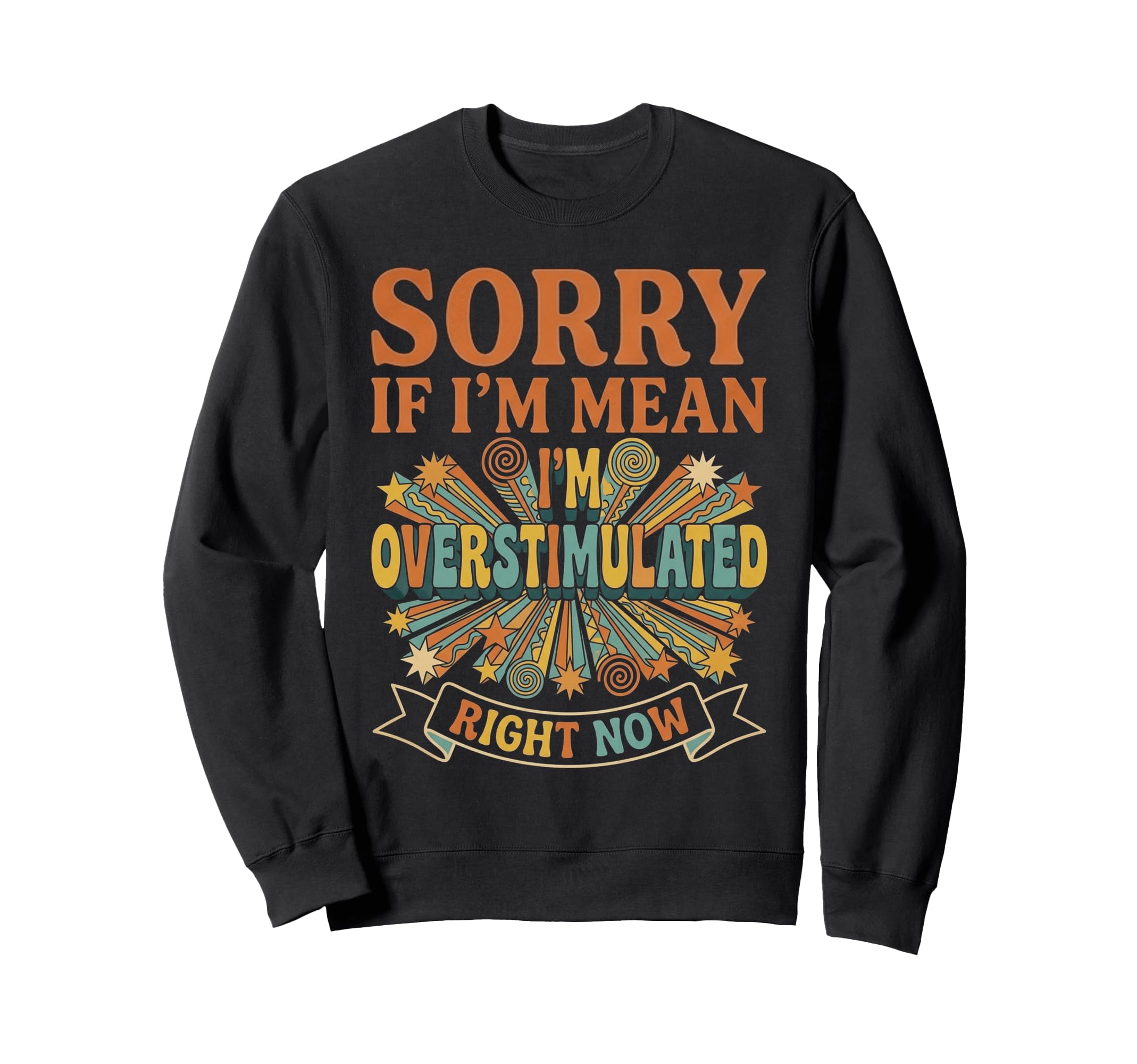 Sorry If Im Mean Im Sweatshirt - Streetwear Style for Adults - T-Shirt, Sweatshirt, Hoodie