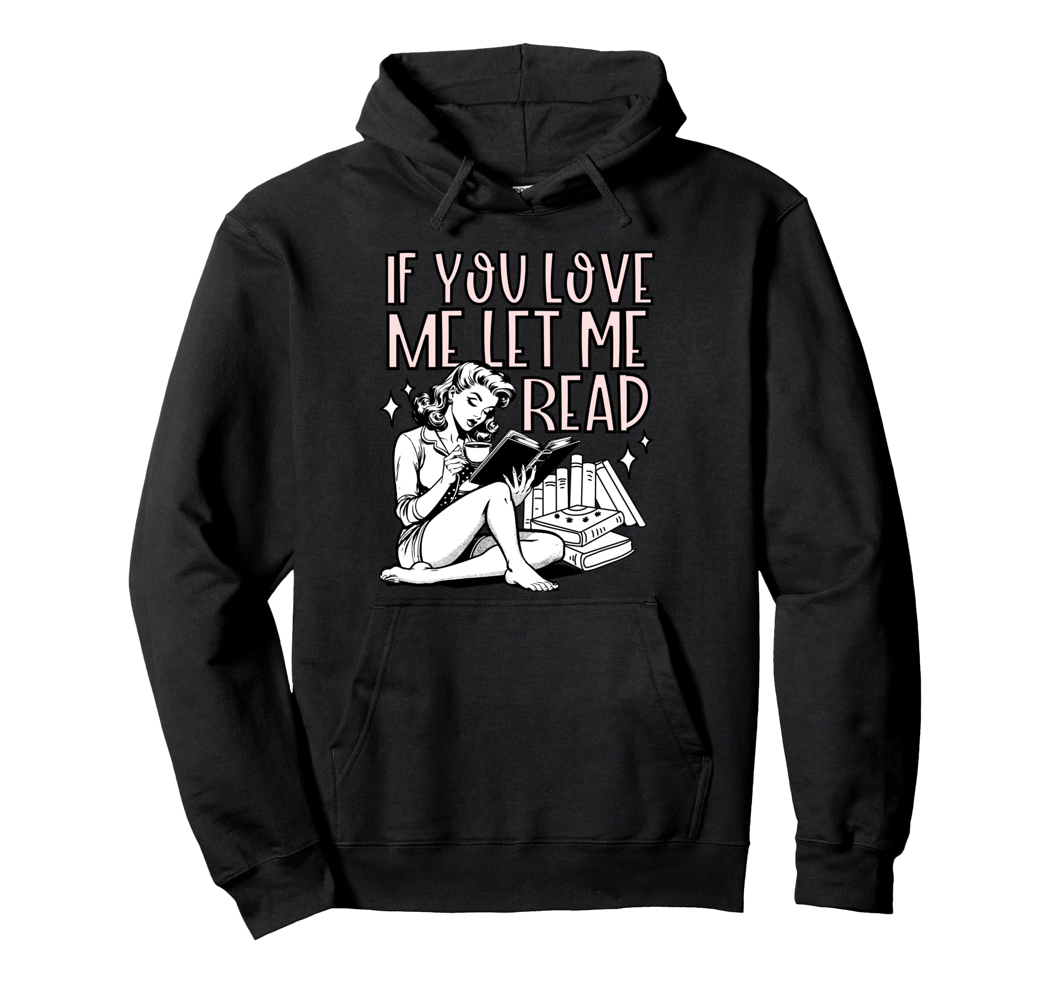 If You Love Me Let Me Read Book Hoodie - Casual Everyday Wear for Adults - T-Shirt, Sweatshirt, Hoodie