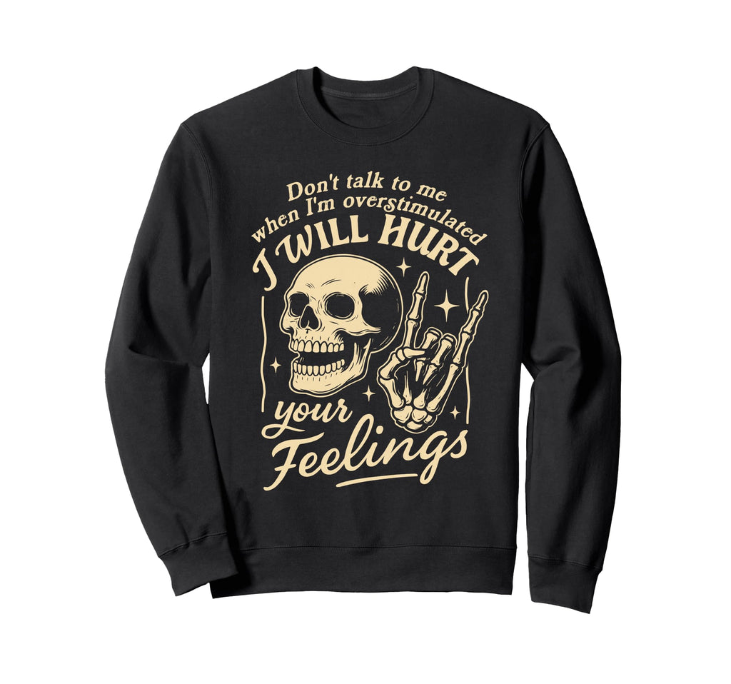 Sarcasm Im Overstimulated I Will Sweatshirt - Unique Graphic for Adults - T-Shirt, Sweatshirt, Hoodie