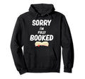 Sorry Im Fully Booked Funny Bookworm Hoodie - Streetwear Style Men Women - T-Shirt, Sweatshirt, Hoodie