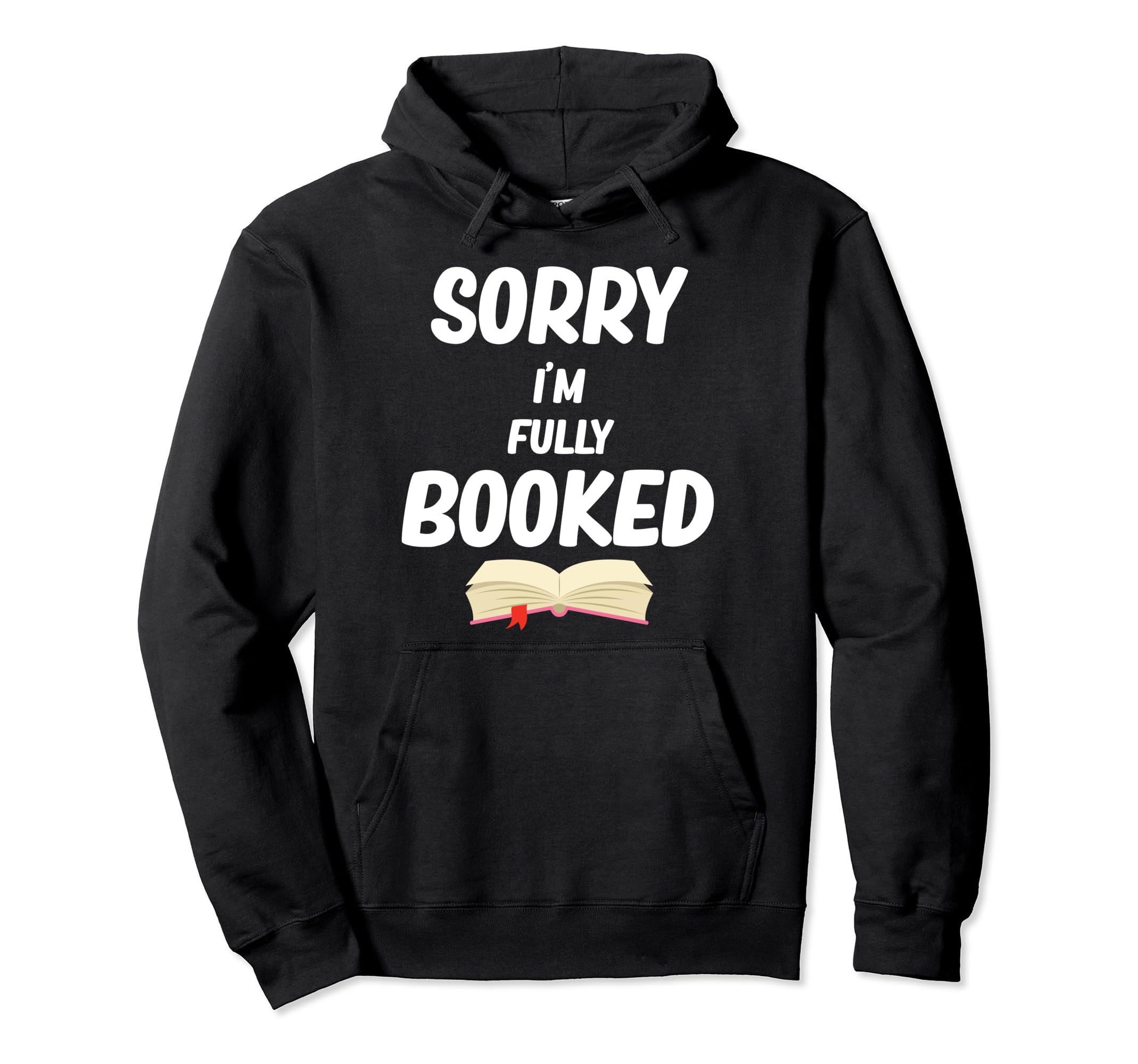 Sorry Im Fully Booked Funny Bookworm Hoodie - Streetwear Style Men Women - T-Shirt, Sweatshirt, Hoodie