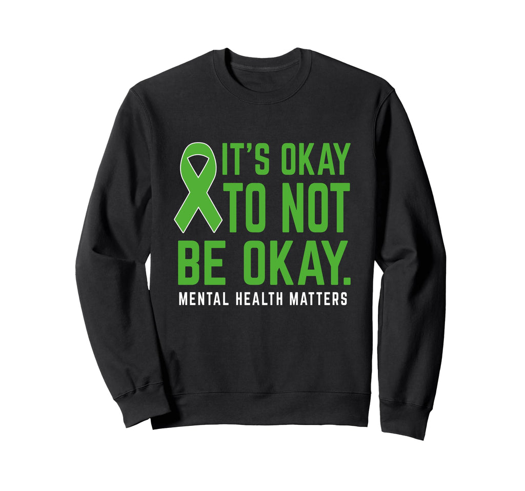 Its Okay To Not Be Okay Mental Health Sweatshirt - Trendy Graphic Unisex - T-Shirt, Sweatshirt, Hoodie