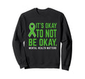 Its Okay To Not Be Okay Mental Health Sweatshirt - Trendy Graphic Unisex - T-Shirt, Sweatshirt, Hoodie
