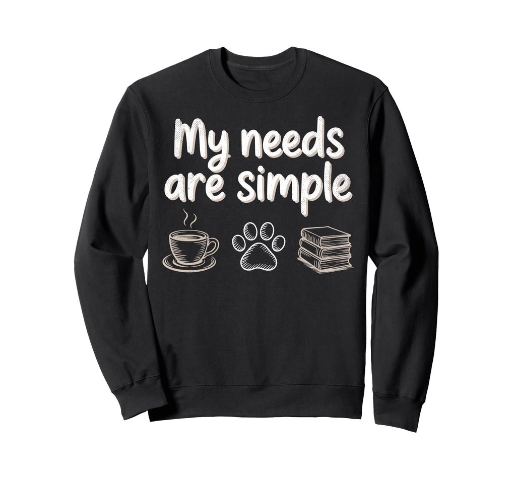 My Needs Are Simple Funny Cat Dog Sweatshirt - Minimalist Print Men Women - T-Shirt, Sweatshirt, Hoodie
