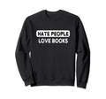 Reading Hate People Love Books Sweatshirt - Aesthetic Graphic for Adults - T-Shirt, Sweatshirt, Hoodie