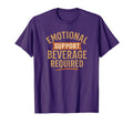 Emotional Support Beverage Required Funny T-Shirt - Custom Art Print Unisex - T-Shirt, Sweatshirt, Hoodie