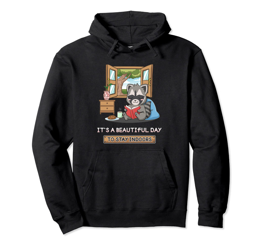 Its Beautiful Day To Stay Indoors Hoodie - Casual Everyday Wear Men Women - T-Shirt, Sweatshirt, Hoodie