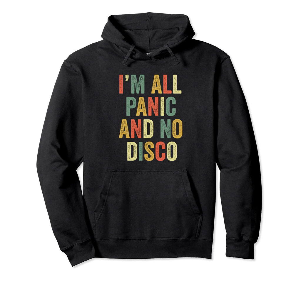Im All Panic And No Disco Meme Joke Hoodie - Aesthetic Graphic Men Women - T-Shirt, Sweatshirt, Hoodie
