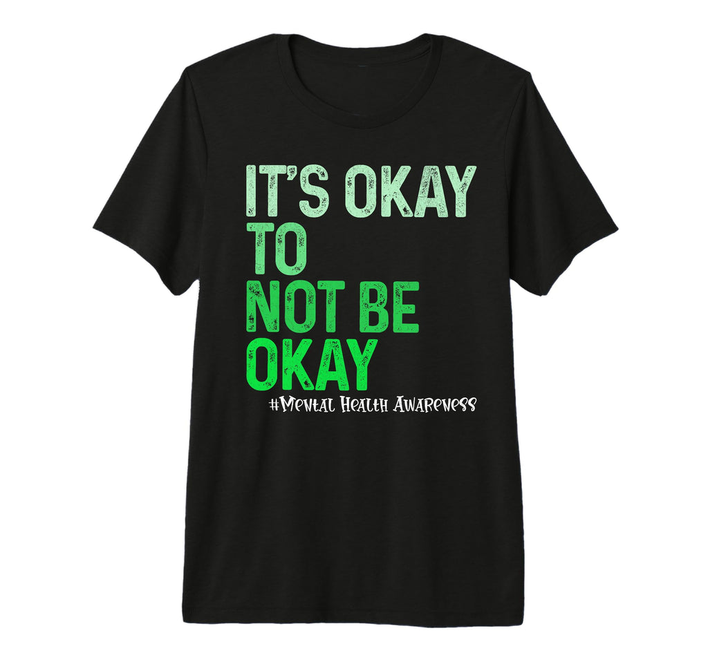 Its Okay To Not Be Okay Mental Health T-Shirt - Trendy Graphic Unisex - T-Shirt, Sweatshirt, Hoodie