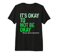 Its Okay To Not Be Okay Mental Health T-Shirt - Trendy Graphic Unisex - T-Shirt, Sweatshirt, Hoodie