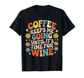 Coffee Keeps Me Going Until Its Time T-Shirt - Novelty Apparel for Adults - T-Shirt, Sweatshirt, Hoodie