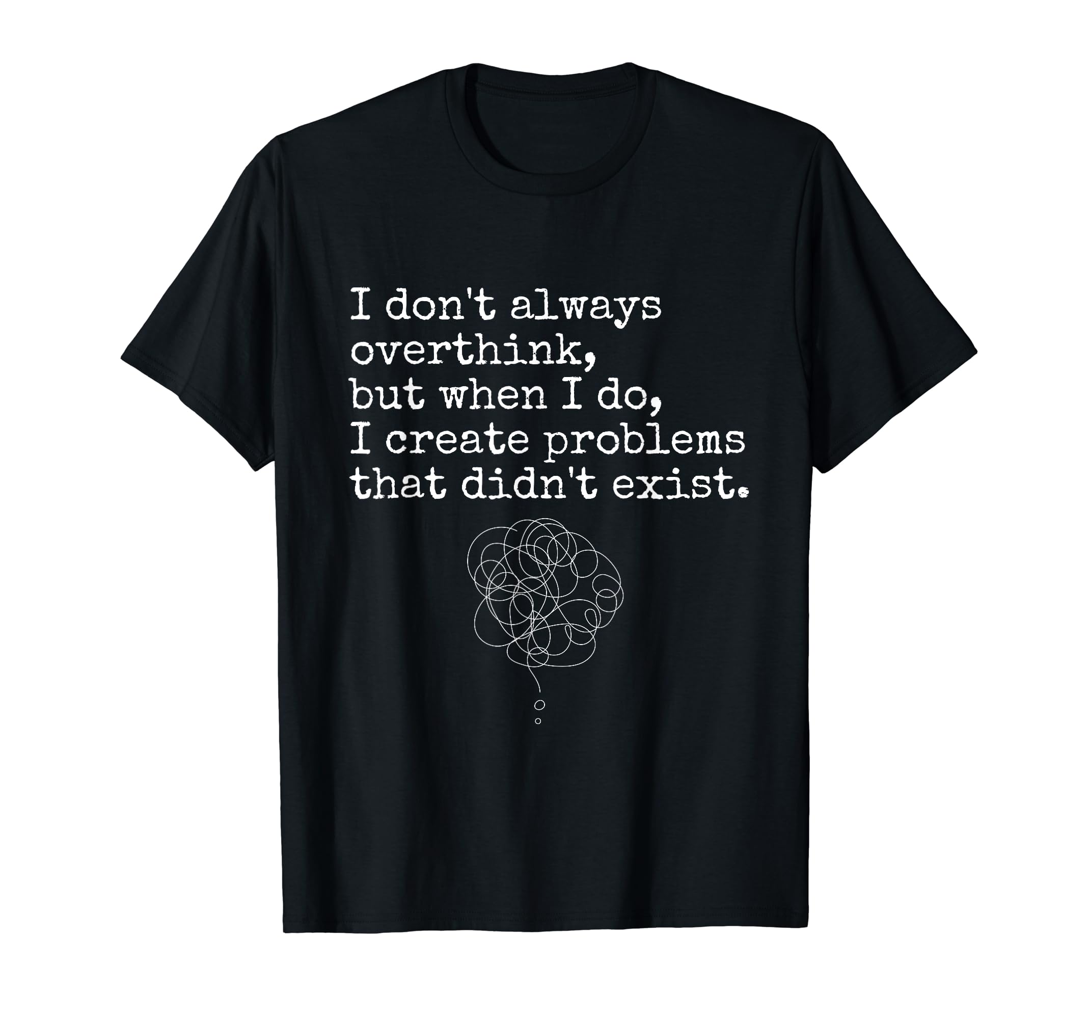 Im Overthinker Overthink Brain Funny T-Shirt - Streetwear Style Men Women - T-Shirt, Sweatshirt, Hoodie