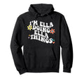 Groovy Im Ella Doing Ella Things Funny Hoodie - Streetwear Style Unisex - T-Shirt, Sweatshirt, Hoodie