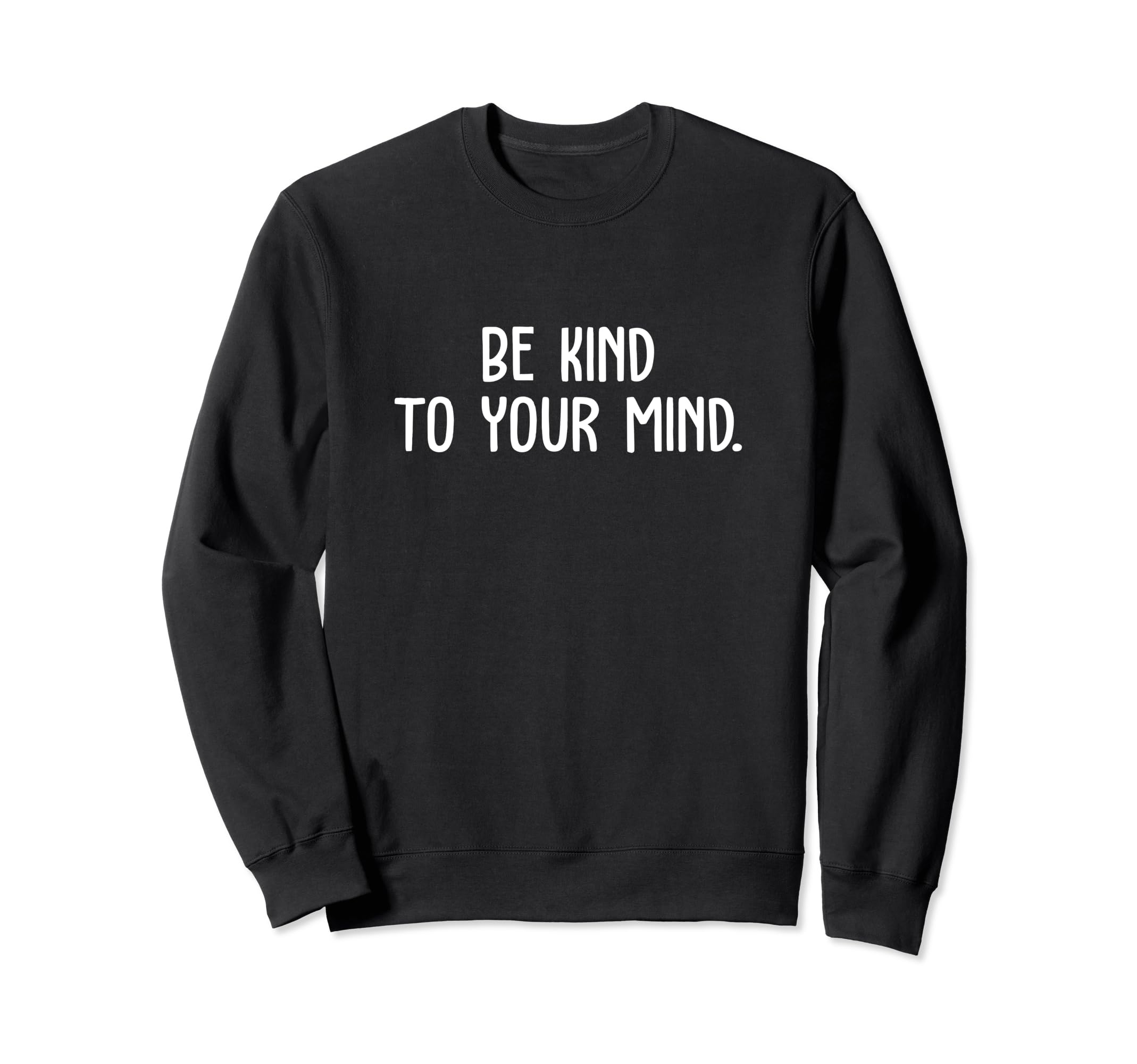 Be Kind To Your Mind Mental Health Sweatshirt - Trendy Graphic for Adults - T-Shirt, Sweatshirt, Hoodie