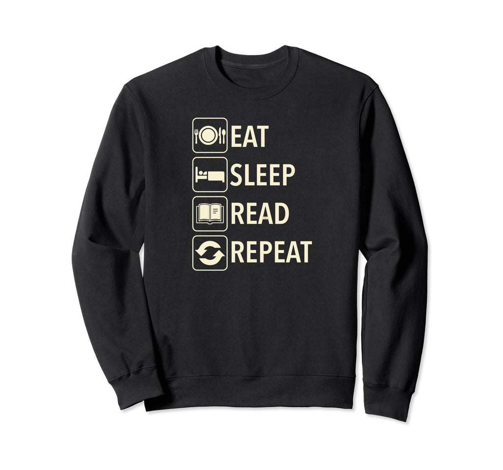 Eat Sleep Read Repeat Text Book Sweatshirt - Novelty Apparel for Adults - T-Shirt, Sweatshirt, Hoodie