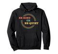Be Kind Or Be Quiet Sarcastic Hoodie - Streetwear Style for Adults - T-Shirt, Sweatshirt, Hoodie