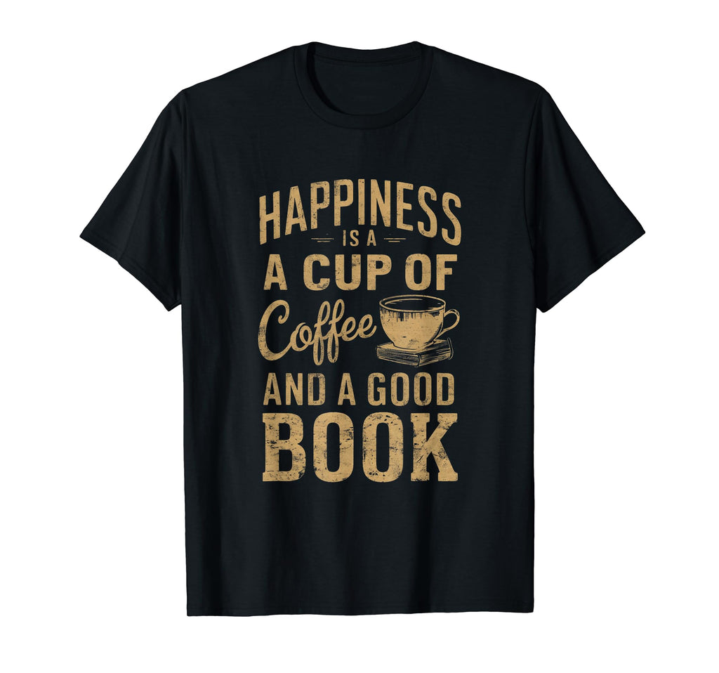 Happiness Is Cup Coffee And Good T-Shirt - Custom Art Print for Adults - T-Shirt, Sweatshirt, Hoodie