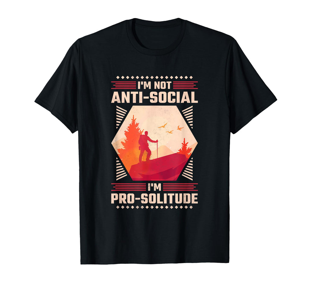 Im Not Anti Socail Im Pro Solitude T-Shirt - Fun Novelty Design for Adults - T-Shirt, Sweatshirt, Hoodie