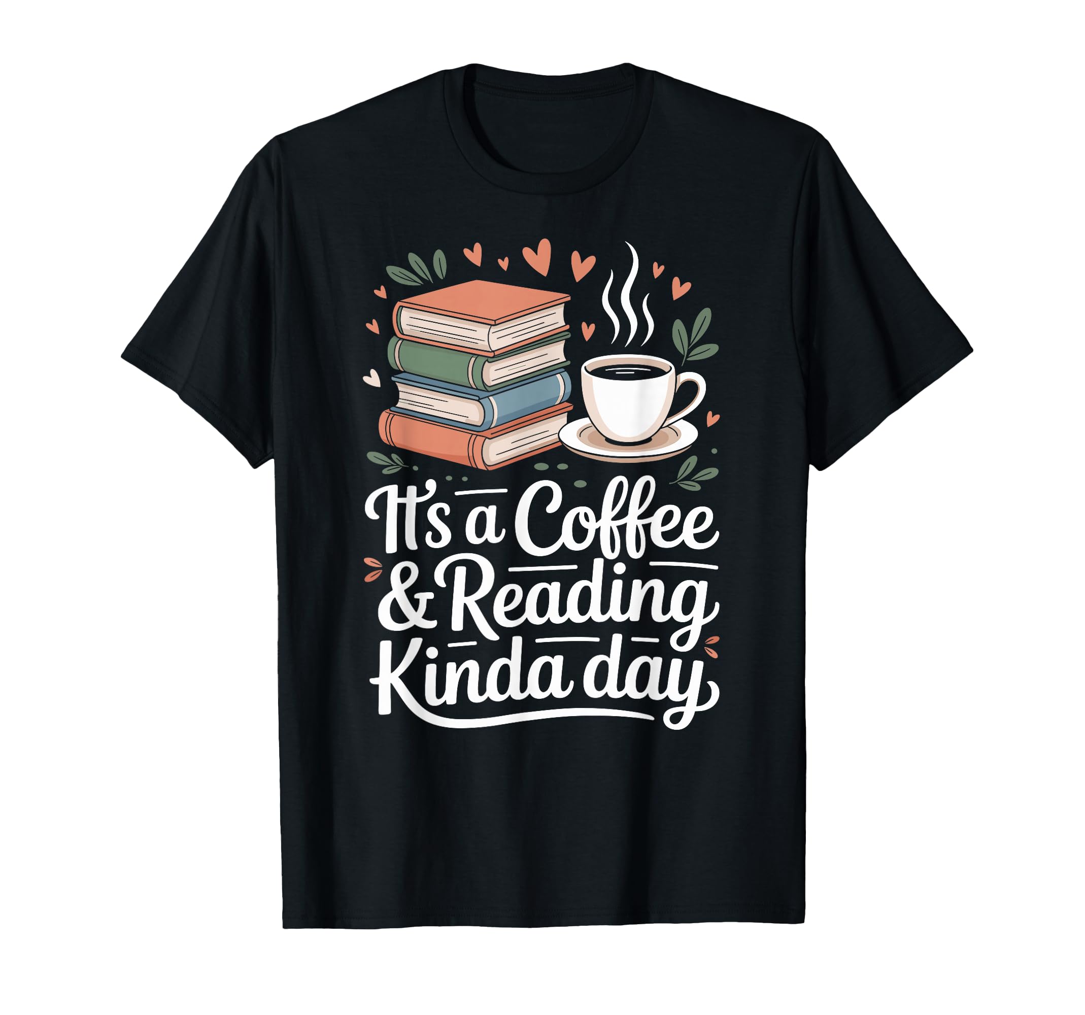 Its Coffee And Reading Kinda Day Funny T-Shirt - Trendy Graphic Men Women - T-Shirt, Sweatshirt, Hoodie